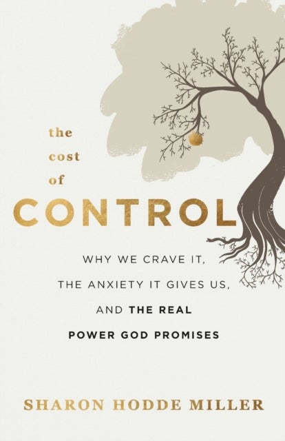 Bilde av The Cost Of Control - Why We Crave It, The Anxiety It Gives Us, And The Real Power God Promises Av Sharon Hodde Miller
