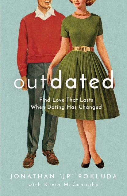 Outdated ¿ Find Love That Lasts When Dating Has Changed