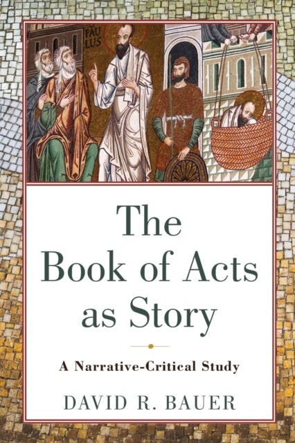 Bilde av The Book Of Acts As Story - A Narrative-critical Study Av David R. Bauer