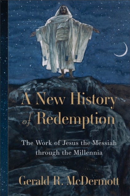 A New History of Redemption - The Work of Jesus the Messiah through the Millennia