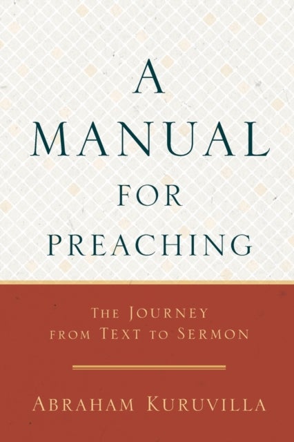 A Manual for Preaching - The Journey from Text to Sermon