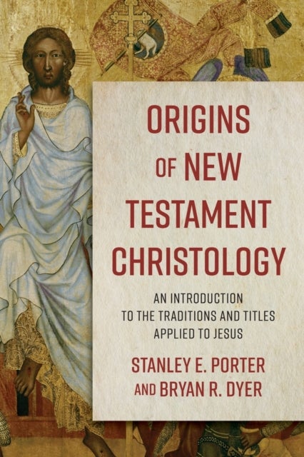 Bilde av Origins Of New Testament Christology ¿ An Introduction To The Traditions And Titles Applied To Jesus Av Stanley E. Porter, Bryan R. Dyer