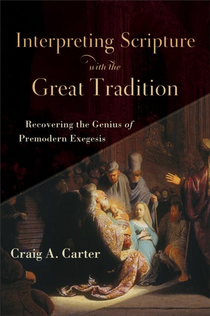 Bilde av Interpreting Scripture With The Great Tradition - Recovering The Genius Of Premodern Exegesis Av Craig A. Carter