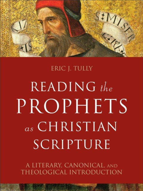 Bilde av Reading The Prophets As Christian Scripture ¿ A Literary, Canonical, And Theological Introduction Av Eric J. Tully