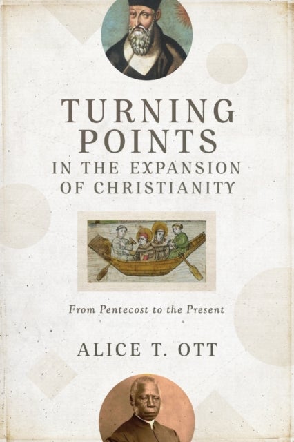 Bilde av Turning Points In The Expansion Of Christianity - From Pentecost To The Present Av Alice T. Ott