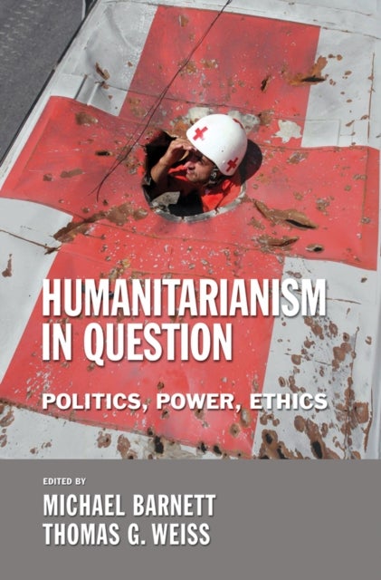 Humanitarianism in Question - Politics, Power, Ethics