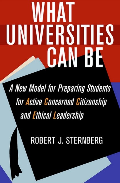 What Universities Can Be - A New Model for Preparing Students for Active Concerned Citizenship and Ethical Leadership