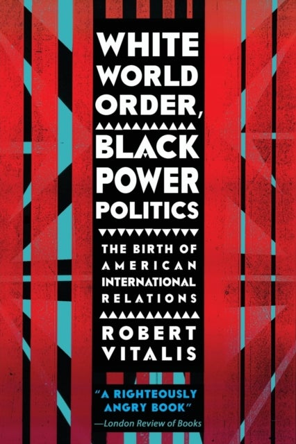 White World Order, Black Power Politics - The Birth of American International Relations