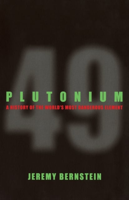 Plutonium - A History of the World's Most Dangerous Element