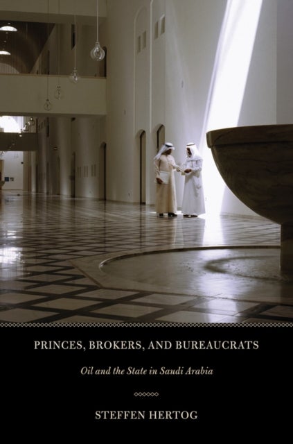 Princes, Brokers, and Bureaucrats - Oil and the State in Saudi Arabia