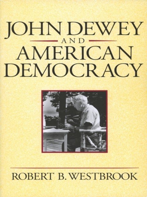Bilde av John Dewey And American Democracy Av Robert B. Westbrook