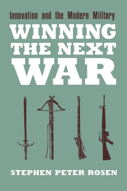 Winning the Next War - Innovation and the Modern Military