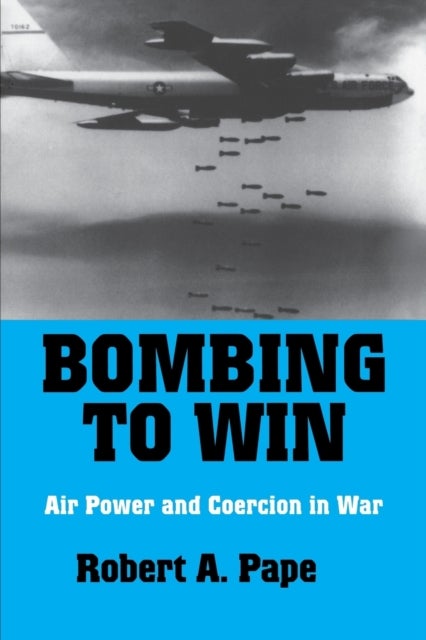 Bombing to Win - Air Power and Coercion in War