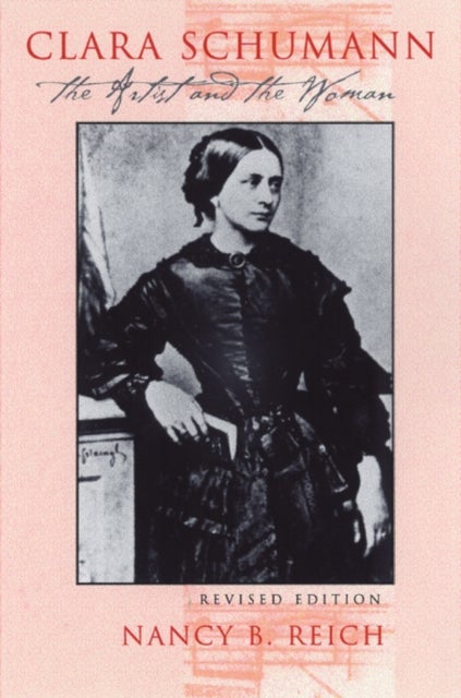 Clara Schumann - The Artist and the Woman