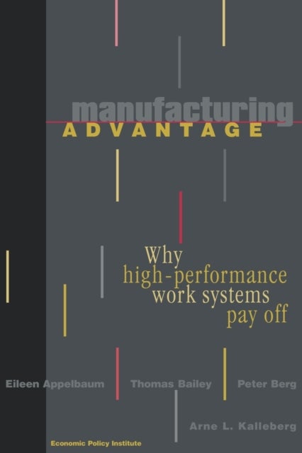 Manufacturing Advantage - Why High Performance Work Systems Pay Off