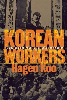Korean Workers - The Culture and Politics of Class Formation