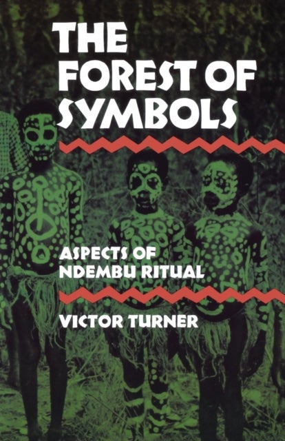 The Forest of Symbols - Aspects of Ndembu Ritual