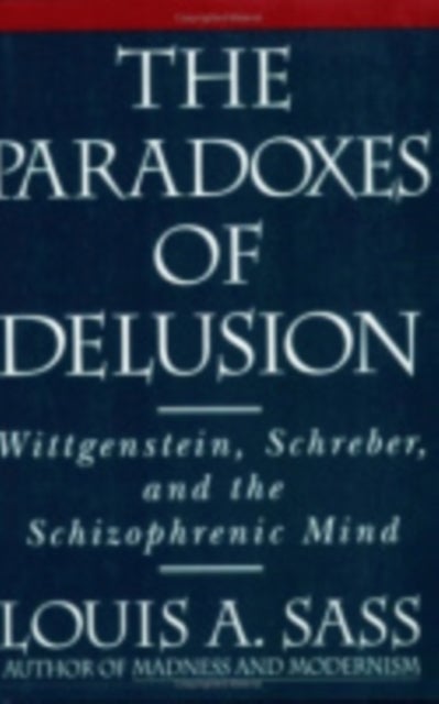 The Paradoxes of Delusion - Wittgenstein, Schreber, and the Schizophrenic Mind