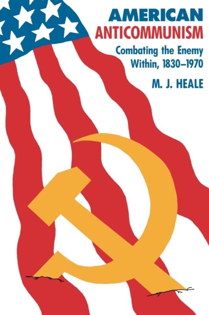 American Anti-Communism - Combating the Enemy Within, 1830-1970