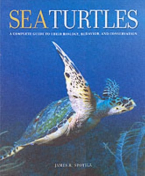 Sea Turtles - A Complete Guide to Their Biology, Behavior, and Conservation