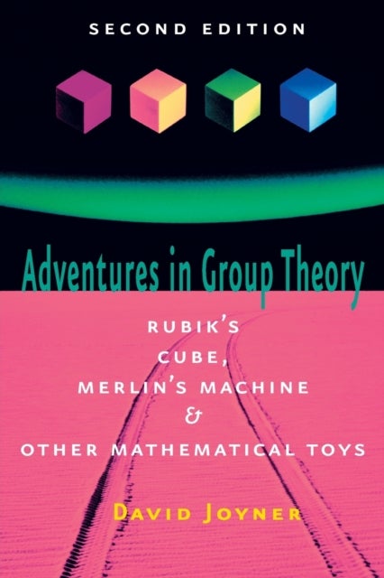 Adventures in Group Theory - Rubik's Cube, Merlin's Machine, and Other Mathematical Toys