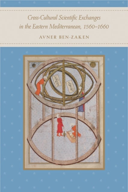 Cross-Cultural Scientific Exchanges in the Eastern Mediterranean, 1560¿1660