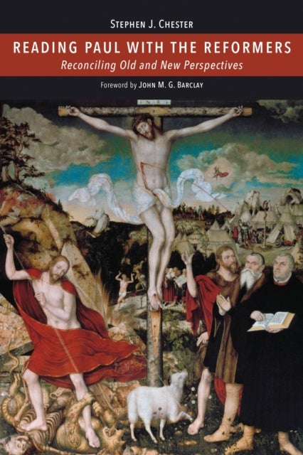 Reading Paul with the Reformers - Reconciling Old and New Perspectives