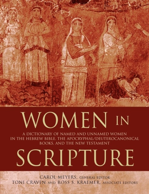 Women in Scripture - A Dictionary of Named and Unnamed Women in the Bib