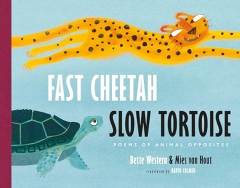 Fast Cheetah, Slow Tortoise - Poems of Animal Opposites
