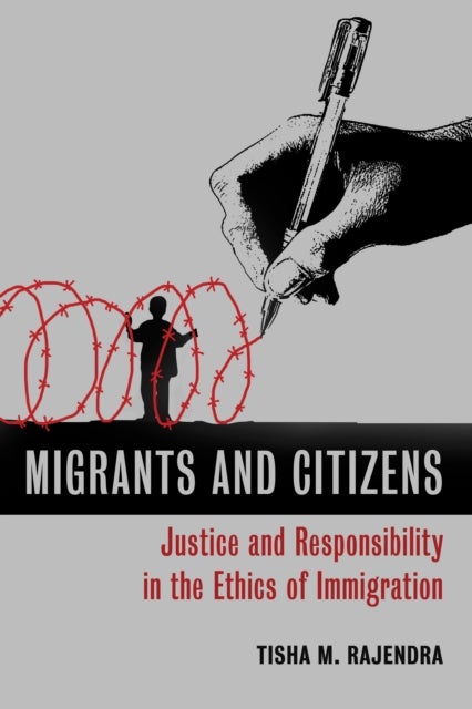 Migrants and Citizens - Justice and Responsibility in the Ethics of Immigration