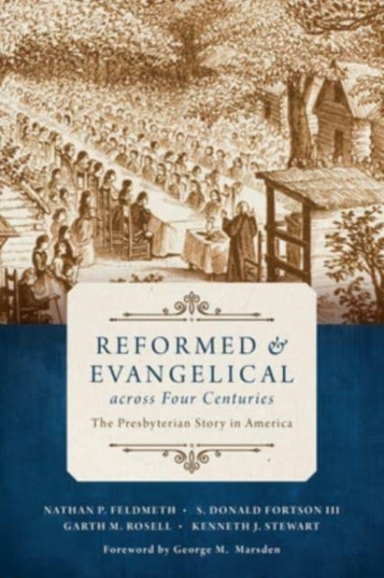 Reformed and Evangelical Across Four Centuries - The Presbyterian Story in America