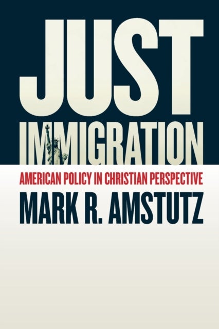 Just Immigration - American Policy in Christian Perspective