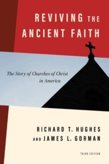Reviving the Ancient Faith, 3rd Ed. - The Story of Churches of Christ in America