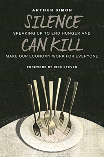 Silence Can Kill - Speaking Up to End Hunger and Make Our Economy Work for Everyone