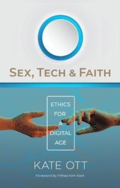 Sex, Tech, and Faith - Ethics for a Digital Age