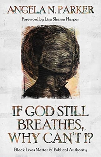 If God Still Breathes, Why Can't I? - Black Lives Matter and Biblical Authority