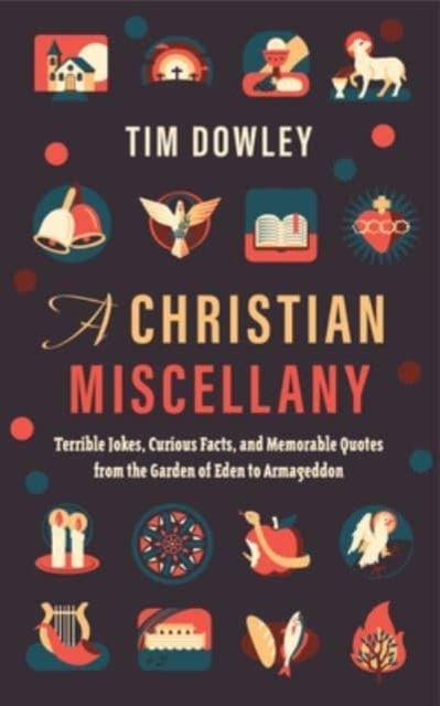 A Christian Miscellany - Terrible Jokes, Curious Facts, and Memorable Quotes from the Garden of Eden to Armageddon