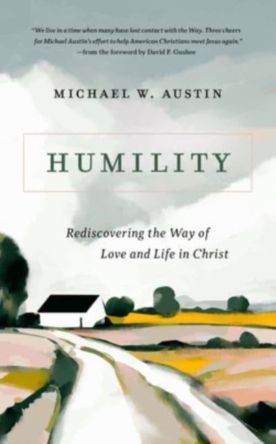 Humility - Rediscovering the Way of Love and Life in Christ