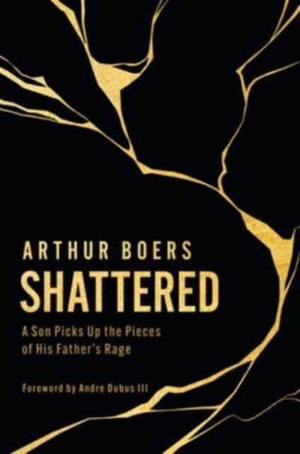 Shattered - A Son Picks Up the Pieces of His Father's Rage
