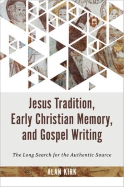 Jesus Tradition, Early Christian Memory, and Gospel Writing - The Long Search for the Authentic Source