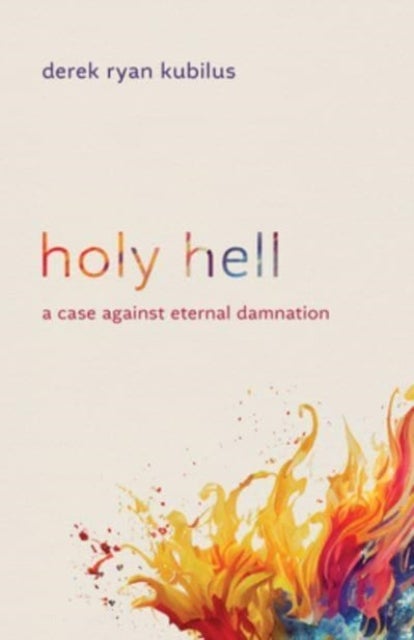 Holy Hell - A Case Against Eternal Damnation