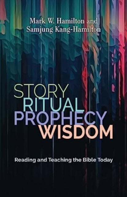 Story, Ritual, Prophecy, Wisdom - Reading and Teaching the Bible Today
