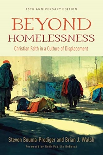 Beyond Homelessness, 15th Anniversary Edition - Christian Faith in a Culture of Displacement