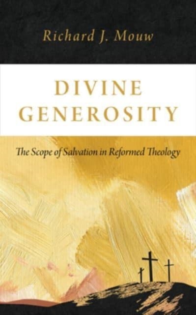 Divine Generosity - The Scope of Salvation in Reformed Theology
