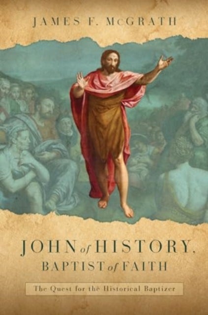 John of History, Baptist of Faith - The Quest for the Historical Baptizer