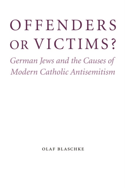 Offenders or Victims? - German Jews and the Causes of Modern Catholic Antisemitism