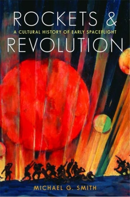 Rockets and Revolution - A Cultural History of Early Spaceflight