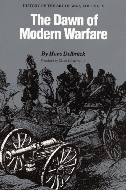The Dawn of Modern Warfare - History of the Art of War, Volume IV