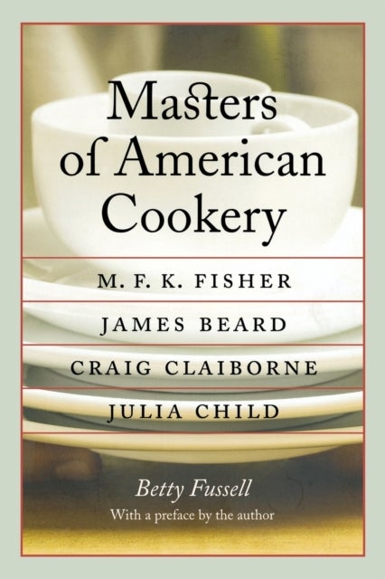 Masters of American Cookery - M. F. K. Fisher, James Beard, Craig Claiborne, Julia Child
