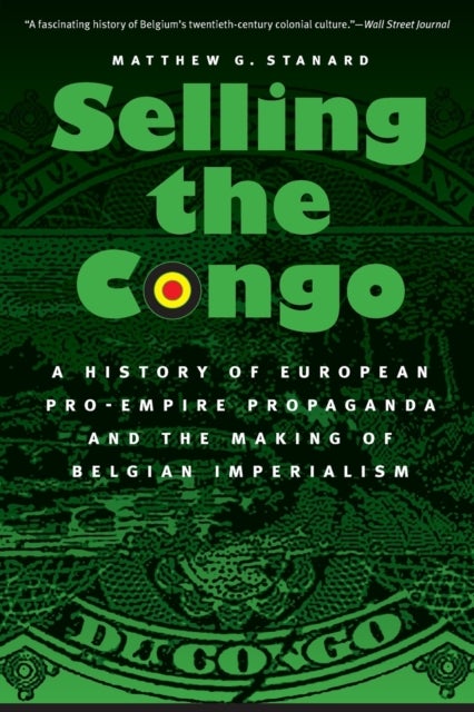 Selling the Congo - A History of European Pro-Empire Propaganda and the Making of Belgian Imperialism